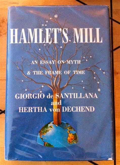 Hamlet’s Mill: An Essay Investigating the Origins of Human Knowledge and Its Transmission Through Myth Mythology / Religion The Book of the Damned by Charles Fort. Hamlet%27s mill